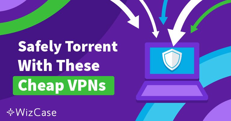Cele mai bune și ieftine VPN-uri pentru descărcarea de torrente